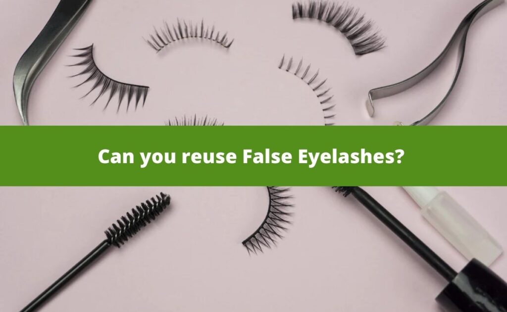 Can you reuse False Eyelashes?