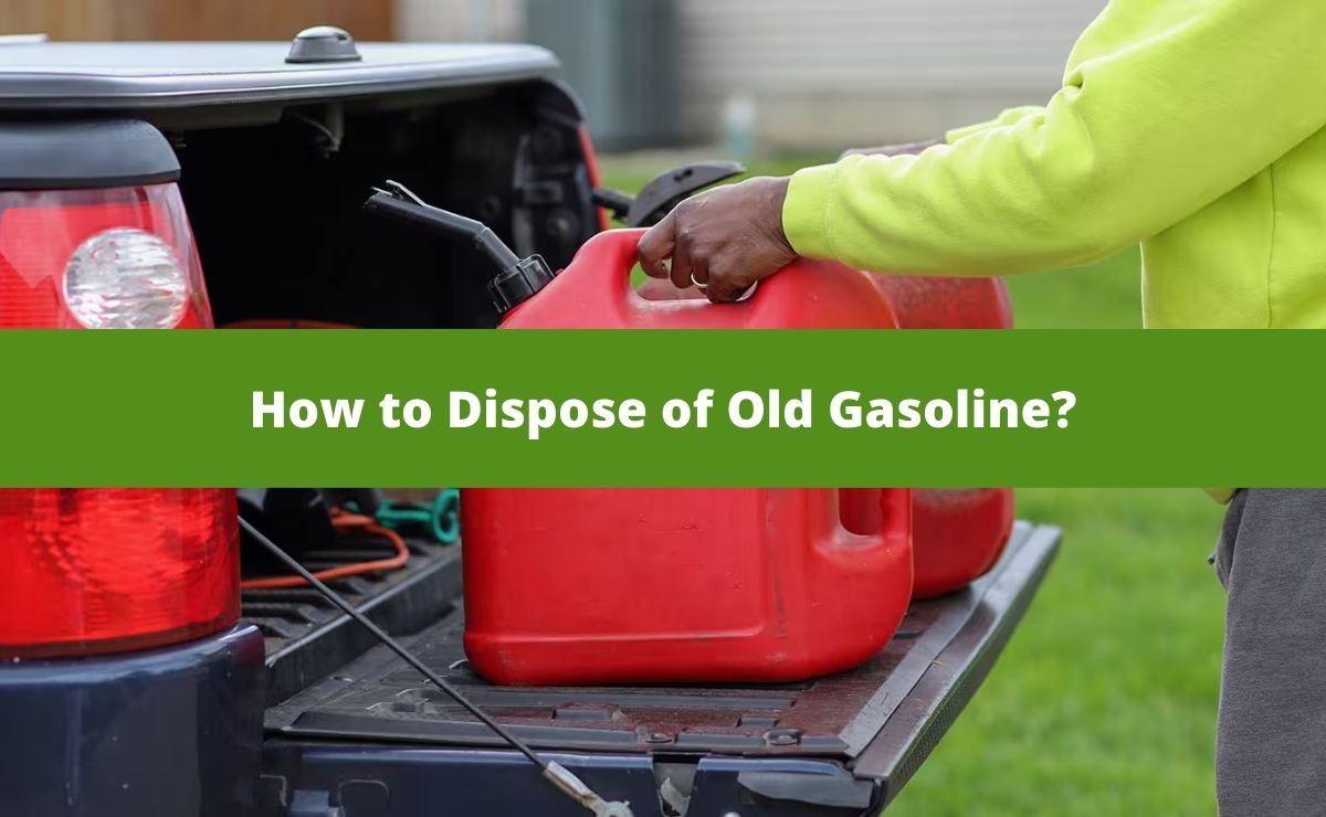 How to Dispose of Old Gasoline?